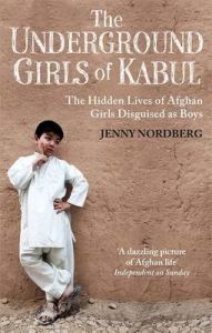 The Underground Girls Of Kabul: The Hidden Lives of Afghan Girls Disguised as Boys (English) (Paperback): Book by Jenny Nordberg