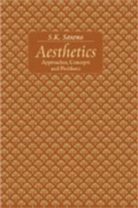 Aesthetics: Approaches Concepts and Problems (English) (Hardcover): Book by S.K. Saxena
