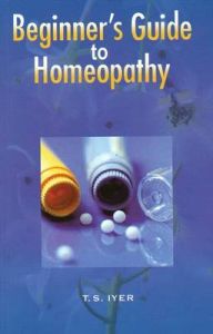 BEGINNERS GUIDE TO HOMOEOPATHY: Book by T.S. Iyer