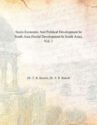 Socio-Economic And Political Development In South Asia (Social Development In South Asia), Vol. 1: Book by Dr. T. R. Sareen, Dr. S. R. Bakshi Socio-Economic And Political Development In South Asia (Social Development In South Asia), Vol. 1: Book by Dr. T. R. Sareen, Dr. S. R. Bakshi