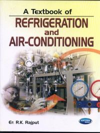 Textbook of Refrigeration and Air-Conditioning 2/e PB: Book by Rajput R K Textbook of Refrigeration and Air-Conditioning 2/e PB: Book by Rajput R K