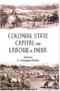 Colonial State Capital And Labour In India: Book by K. Venugopal Reddy Colonial State Capital And Labour In India: Book by K. Venugopal Reddy
