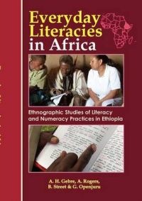 Everyday Literacies in Africa. Ethnographic Studies of Literacy and Numeracy Practices in Ethiopia: Book by Alemayehu Hailu Gebre Everyday Literacies in Africa. Ethnographic Studies of Literacy and Numeracy Practices in Ethiopia: Book by Alemayehu Hailu Gebre
