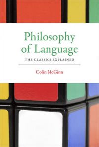 Philosophy of Language: The Classics Explained: Book by Colin McGinn