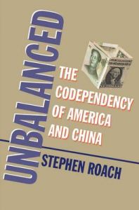 Unbalanced: The Codependency of America and China: Book by Stephen Roach Unbalanced: The Codependency of America and China: Book by Stephen Roach