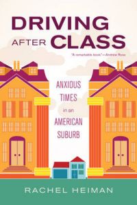 Driving After Class: Anxious Times in an American Suburb: Book by Rachel Heiman