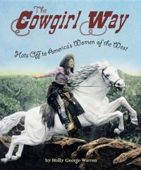 The Cowgirl Way: Hats Off to America's Women of the West: Book by Holly George-Warren The Cowgirl Way: Hats Off to America's Women of the West: Book by Holly George-Warren