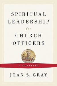 Spiritual Leadership for Church Officers: A Handbook: Book by Joan S Gray Spiritual Leadership for Church Officers: A Handbook: Book by Joan S Gray