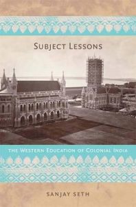 Subject Lessons: The Western Education of Colonial India: Book by Sanjay Seth Subject Lessons: The Western Education of Colonial India: Book by Sanjay Seth