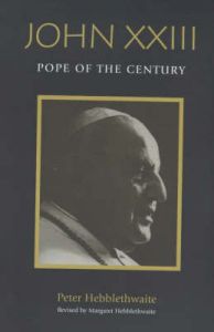John XXIII: Pope of the Century: Book by Peter Hebblethwaite