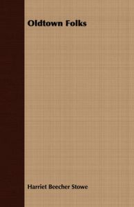 Oldtown Folks: Book by Harriet Beecher Stowe Oldtown Folks: Book by Harriet Beecher Stowe