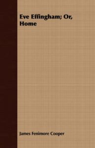 Eve Effingham; Or, Home: Book by James Fenimore Cooper Eve Effingham; Or, Home: Book by James Fenimore Cooper