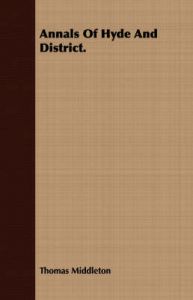 Annals Of Hyde And District.: Book by Thomas Middleton Annals Of Hyde And District.: Book by Thomas Middleton