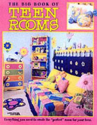 The Big Book of Teen Rooms: Everything You Need to Create the Perfect Room for Your Teenager: Book by Leisure Arts