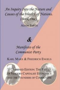 The Wealth of Nations (Book One) and The Manifesto of the Communist Party. A Combined Edition: The Father of Modern Capitalist Economics and the Founders of Communism: Book by Adam Smith The Wealth of Nations (Book One) and The Manifesto of the Communist Party. A Combined Edition: The Father of Modern Capitalist Economics and the Founders of Communism: Book by Adam Smith