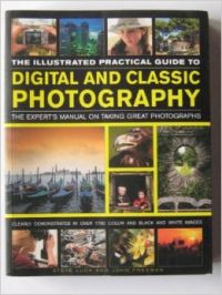 The Illustrated Practical Guide To Digital And Classic Photography (The Illustrated Practical Guide To Digital And Classic Photography  Steve Luck  John Fr): Book by Steve Luck, John Fr