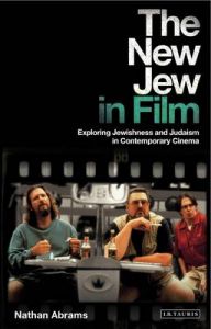 The New Jew in Film: Exploring Jewishness and Judaism in Contemporary Cinema: Book by Nathan Abrams The New Jew in Film: Exploring Jewishness and Judaism in Contemporary Cinema: Book by Nathan Abrams