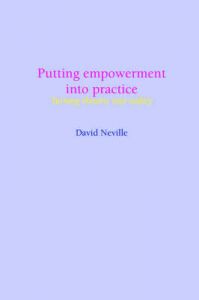 Putting Empowerment into Practice: Turning Rhetoric into Reality: Book by David Neville Putting Empowerment into Practice: Turning Rhetoric into Reality: Book by David Neville