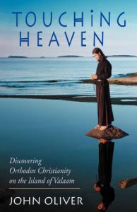 Touching Heaven, Discovering Orthodox Christianity on the Island of Valaam: Book by John Oliver