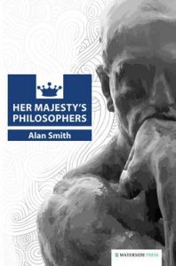 Her Majesty's Philosophers: Book by Alan Smith
