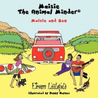 Maisie the Animal Minder: Maisie and Ben: Book by Eireann Littlefield Maisie the Animal Minder: Maisie and Ben: Book by Eireann Littlefield
