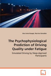 The Psychophysiological Prediction of Driving Quality Under Fatigue: Book by Anu Irene Kauppi
