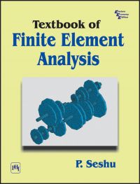 TEXTBOOK OF FINITE ELEMENT ANALYSIS: Book by P. Seshu TEXTBOOK OF FINITE ELEMENT ANALYSIS: Book by P. Seshu