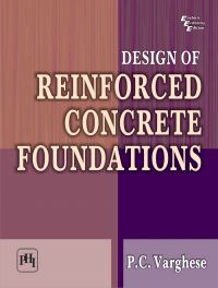 Design of Reinforced Concrete Foundations: Book by P. C. Varghese Design of Reinforced Concrete Foundations: Book by P. C. Varghese