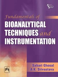 Fundamentals of Bioanalytical Techniques and Instrumentation: Book by GHOSAL SABARI |Srivastava A. K. Fundamentals of Bioanalytical Techniques and Instrumentation: Book by GHOSAL SABARI |Srivastava A. K.