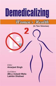 Demedicalizing Women's Health, Vol.2: Book by Amarjeet Singh, Indarjit Walia, Lakhbir Dhaliwal Demedicalizing Women's Health, Vol.2: Book by Amarjeet Singh, Indarjit Walia, Lakhbir Dhaliwal