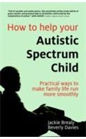 How to Help Your Autistic Spectrum Child (Practical Ways to Make Family Life Run More Smoothly): Book by Jackie Brealy How to Help Your Autistic Spectrum Child (Practical Ways to Make Family Life Run More Smoothly): Book by Jackie Brealy