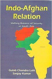 Indo Afghan Relation Shifting Balance Of Security In South Asia: Book by Gulab Chandra Lalit
