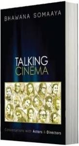 Talking Cinema: Book by Bhawana Somaaya Talking Cinema: Book by Bhawana Somaaya