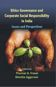 Ethics Governance And Corporate Social Responsibility in India Issues And Perspectives: Book by Professor Thomas G. Fraser, Dr Monika Aggarwal Ethics Governance And Corporate Social Responsibility in India Issues And Perspectives: Book by Professor Thomas G. Fraser, Dr Monika Aggarwal
