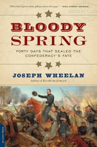 Bloody Spring: Forty Days That Sealed the Confederacy's Fate: Book by Joseph Wheelan