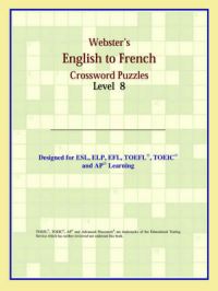 Webster's English to French Crossword Puzzles: Level 8: Book by ICON Reference
