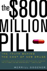 The $800 Million Pill: The Truth Behind the Cost of New Drugs: Book by Merrill Goozner