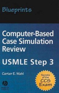 Blueprints Computer-based Case Simulation Review: USMLE Step 3: Book by Carter E. Wahl Blueprints Computer-based Case Simulation Review: USMLE Step 3: Book by Carter E. Wahl