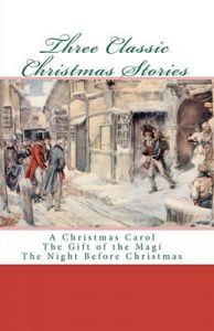 Three Classic Christmas Stories: A Christmas Carol the Gift of the Magi the Night Before Christmas: Book by Various Authors
