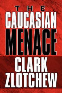 The Caucasian Menace: Book by Clark Zlotchew (Spanish Language Professor, SUNY College, Fredonia, USA)