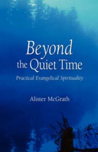 Beyond the Quiet Time: Practical Evangelical Spirituality: Book by Alister E. McGrath