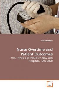 Nurse Overtime and Patient Outcomes: Book by Barbara Berney