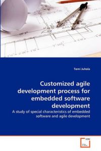 Customized Agile Development Process for Embedded Software Development: Book by Tomi Juhola