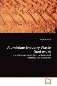 Aluminium Industry Waste (Red Mud): Book by Snigdha Sushil Aluminium Industry Waste (Red Mud): Book by Snigdha Sushil