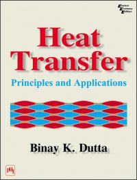 HEAT TRANSFER: PRINCIPLES AND APPLICATIONS: Book by B.K. Dutta HEAT TRANSFER: PRINCIPLES AND APPLICATIONS: Book by B.K. Dutta