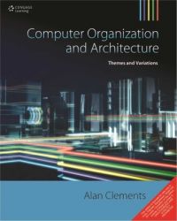 Computer Organization and Architecture : Themes and Variations (English) 1st Edition (Paperback): Book by Alan Clements Computer Organization and Architecture : Themes and Variations (English) 1st Edition (Paperback): Book by Alan Clements
