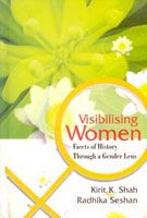 Visibilising Women: Facets of History Through A Gender Lens: Book by K.K. Shah Visibilising Women: Facets of History Through A Gender Lens: Book by K.K. Shah