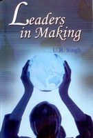 Leaders In Making: Book by U. B. Singh Leaders In Making: Book by U. B. Singh