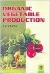 Organic Vegetable Production (English): Book by S. K. Gupta