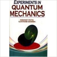 Experiments in Quantum Mechanics, 2010 (English): Book by Nishant Patel Experiments in Quantum Mechanics, 2010 (English): Book by Nishant Patel